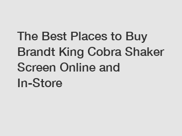 The Best Places to Buy Brandt King Cobra Shaker Screen Online and In-Store