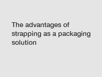 The advantages of strapping as a packaging solution