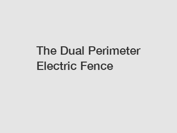 The Dual Perimeter Electric Fence