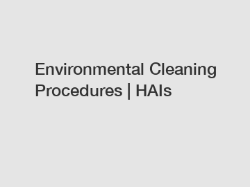 Environmental Cleaning Procedures | HAIs