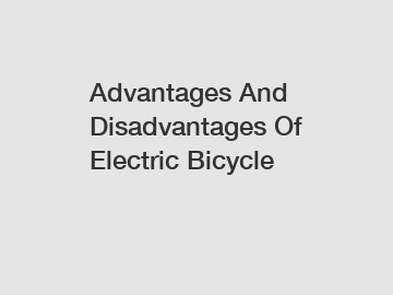 Advantages And Disadvantages Of Electric Bicycle