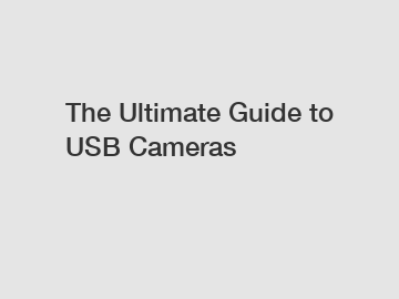 The Ultimate Guide to USB Cameras