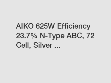AIKO 625W Efficiency 23.7% N-Type ABC, 72 Cell, Silver ...