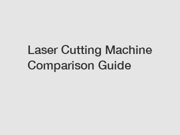 Laser Cutting Machine Comparison Guide