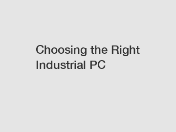 Choosing the Right Industrial PC