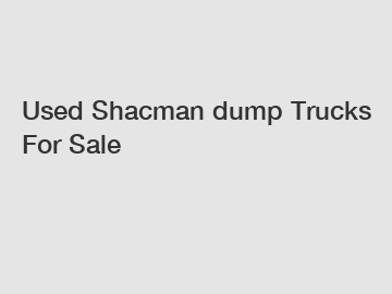 Used Shacman dump Trucks For Sale