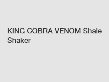 KING COBRA VENOM Shale Shaker