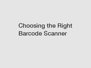 Choosing the Right Barcode Scanner