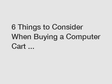 6 Things to Consider When Buying a Computer Cart ...