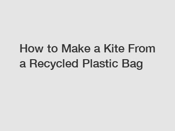 How to Make a Kite From a Recycled Plastic Bag