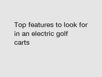 Top features to look for in an electric golf carts