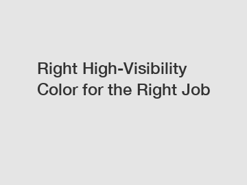 Right High-Visibility Color for the Right Job