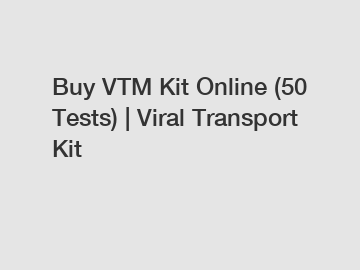 Buy VTM Kit Online (50 Tests) | Viral Transport Kit
