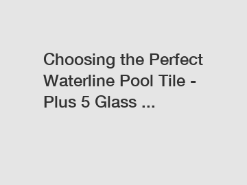 Choosing the Perfect Waterline Pool Tile - Plus 5 Glass ...