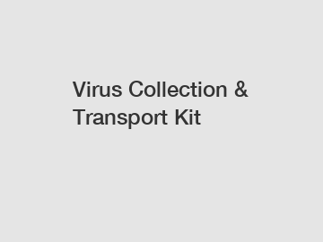 Virus Collection & Transport Kit