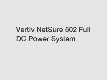 Vertiv NetSure 502 Full DC Power System