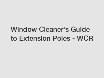 Window Cleaner's Guide to Extension Poles - WCR