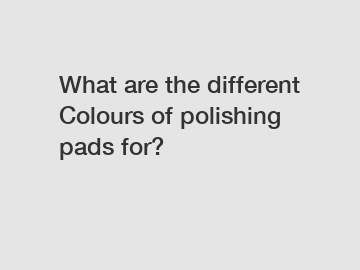 What are the different Colours of polishing pads for?