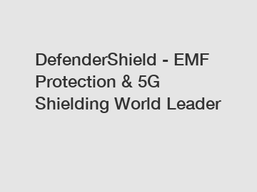 DefenderShield - EMF Protection & 5G Shielding World Leader