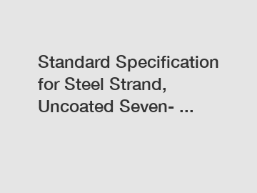 Standard Specification for Steel Strand, Uncoated Seven- ...