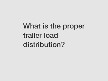 What is the proper trailer load distribution?