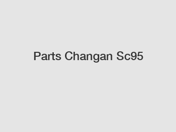 Parts Changan Sc95