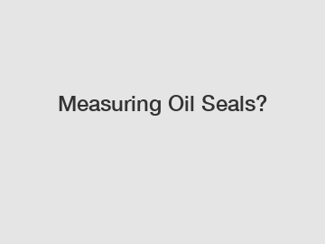 Measuring Oil Seals?