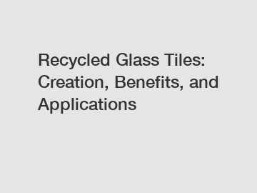 Recycled Glass Tiles: Creation, Benefits, and Applications