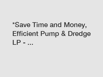 *Save Time and Money, Efficient Pump & Dredge LP - ...