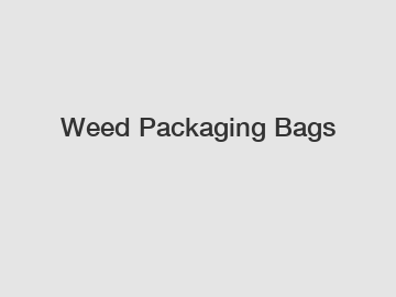 Weed Packaging Bags