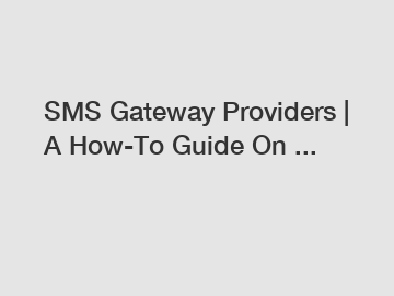 SMS Gateway Providers | A How-To Guide On ...