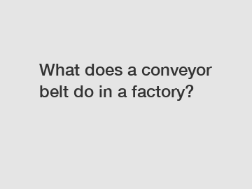 What does a conveyor belt do in a factory?