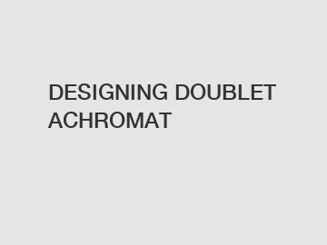 DESIGNING DOUBLET ACHROMAT