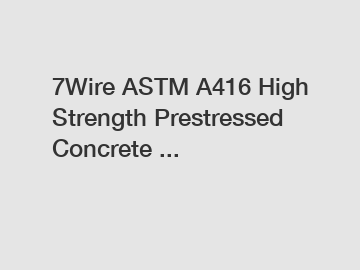 7Wire ASTM A416 High Strength Prestressed Concrete ...