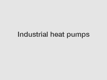 Industrial heat pumps