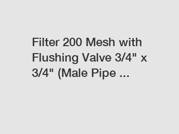 Filter 200 Mesh with Flushing Valve 3/4" x 3/4" (Male Pipe ...
