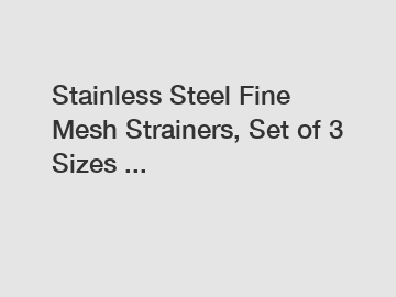 Stainless Steel Fine Mesh Strainers, Set of 3 Sizes ...