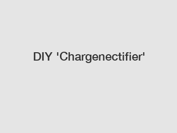 DIY 'Chargenectifier'