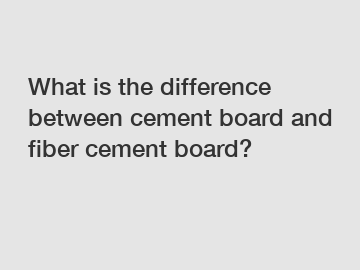 What is the difference between cement board and fiber cement board?