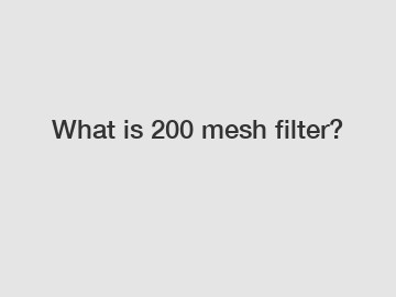 What is 200 mesh filter?