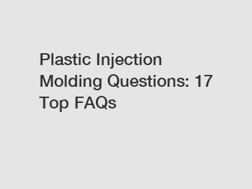 Plastic Injection Molding Questions: 17 Top FAQs