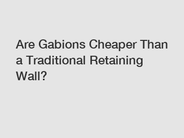 Are Gabions Cheaper Than a Traditional Retaining Wall?