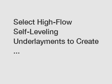 Select High-Flow Self-Leveling Underlayments to Create ...