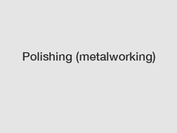 Polishing (metalworking)