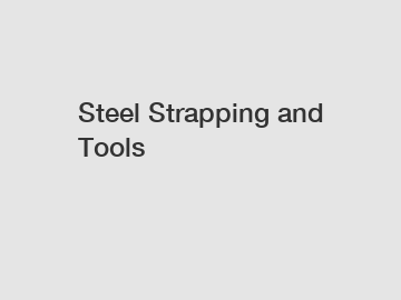 Steel Strapping and Tools