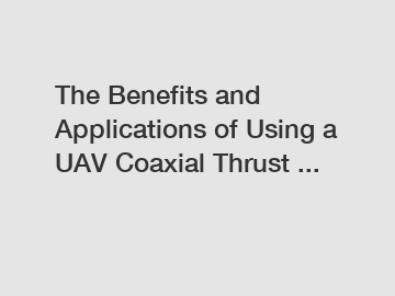 The Benefits and Applications of Using a UAV Coaxial Thrust ...