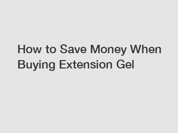 How to Save Money When Buying Extension Gel