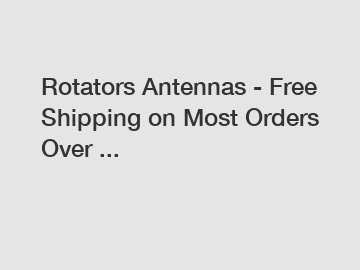 Rotators Antennas - Free Shipping on Most Orders Over ...