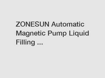 ZONESUN Automatic Magnetic Pump Liquid Filling ...