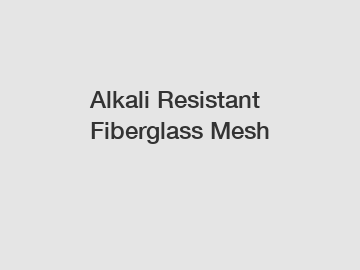 Alkali Resistant Fiberglass Mesh